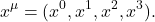 \[ x^\mu=(x^0,x^1,x^2,x^3). \]