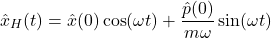 \[ \hat{x}_H(t) = \hat{x}(0)\cos(\omega t) + \frac{\hat{p}(0)}{m\omega}\sin(\omega t) \]