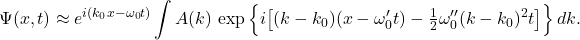 \[       \Psi(x,t)\approx e^{i(k_0 x-\omega_0 t)}       \int A(k)\,\exp\Big\{i\big[(k-k_0)(x-\omega'_0 t)-\tfrac12 \omega''_0 (k-k_0)^2 t\big]\Big\}\,dk.     \]