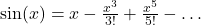 \sin(x) = x - \frac{x^3}{3!} + \frac{x^5}{5!} - \dots