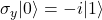 \sigma_y |0\rangle = -i|1\rangle