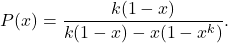 \[ P(x)=\frac{k(1-x)}{k(1-x)-x(1-x^k)}. \]