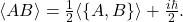 \[ \langle AB\rangle = \tfrac12\langle \{A,B\}\rangle + \tfrac{i\hbar}{2}. \]