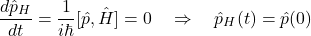 \[ \frac{d\hat{p}_H}{dt} = \frac{1}{i\hbar}[\hat{p},\hat{H}] = 0 \quad \Rightarrow \quad \hat{p}_H(t) = \hat{p}(0) \]