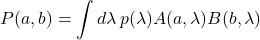 \[ P(a, b) = \int d\lambda \, p(\lambda) A(a, \lambda) B(b, \lambda) \]