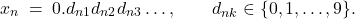 \[ x_n \;=\; 0.d_{n1}d_{n2}d_{n3}\dots,\qquad d_{nk}\in\{0,1,\dots,9\}. \]