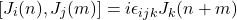 \[ [J_i(n), J_j(m)] = i \epsilon_{ijk} J_k(n + m) \]