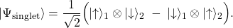 \displaystyle \lvert \Psi_{\mathrm{singlet}}\rangle = \frac{1}{\sqrt2}\Bigl(\lvert\uparrow\rangle_1 \otimes \lvert\downarrow\rangle_2 \;-\; \lvert\downarrow\rangle_1 \otimes \lvert\uparrow\rangle_2\Bigr).