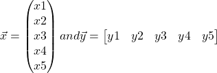 \vec{x} = \begin{pmatrix}x1\\x2\\x3\\x4\\x5 \end{pmatrix} and \vec{y} = \begin{bmatrix}y1 & y2 & y3 & y4 & y5 \end{bmatrix}