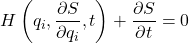 \[ H\left( q_i, \frac{\partial S}{\partial q_i}, t \right) + \frac{\partial S}{\partial t} = 0 \]