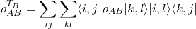 \[ \rho_{AB}^{T_B} = \sum_{ij} \sum_{kl} \langle i,j | \rho_{AB} | k,l \rangle |i,l\rangle \langle k,j| \]