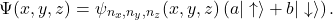 \[ \Psi(x,y,z) = \psi_{n_x,n_y,n_z}(x,y,z) \left(a|\uparrow\rangle + b|\downarrow\rangle\right). \]