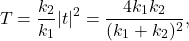 \[ T=\frac{k_2}{k_1}|t|^2=\frac{4k_1k_2}{(k_1+k_2)^2}, \]