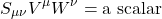 \[ S_{\mu\nu}V^\mu W^\nu = \text{a scalar} \]