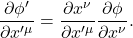 \[ \frac{\partial\phi'}{\partial x'^\mu} = \frac{\partial x^\nu}{\partial x'^\mu} \frac{\partial\phi}{\partial x^\nu}. \]