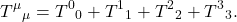 \[ T^\mu{}_\mu = T^0{}_0+T^1{}_1+T^2{}_2+T^3{}_3. \]