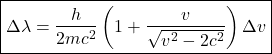 \[ \boxed{ \Delta \lambda = \frac{h}{2mc^2} \left( 1 + \frac{v}{\sqrt{v^2 - 2c^2}} \right) \Delta v } \]
