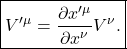 \[ \boxed{ V'^\mu = \frac{\partial x'^\mu}{\partial x^\nu}V^\nu. } \]