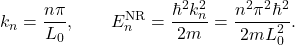 \[ k_n=\frac{n\pi}{L_0},\qquad E_n^{\mathrm{NR}}=\frac{\hbar^2 k_n^2}{2m}=\frac{n^2\pi^2\hbar^2}{2mL_0^2}. \]