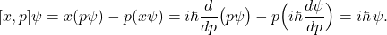 \[ [x,p]\psi = x(p\psi)-p(x\psi) = i\hbar \frac{d}{dp}\big(p\psi\big) - p\Big(i\hbar \frac{d\psi}{dp}\Big) = i\hbar\,\psi. \]