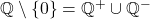 \mathbb{Q}\setminus\{0\}=\mathbb{Q}^+\cup\mathbb{Q}^-