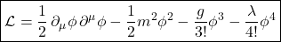 \[ \boxed{ \mathcal L = \frac12\,\partial_\mu\phi\,\partial^\mu\phi -\frac12m^2\phi^2 -\frac{g}{3!}\phi^3 -\frac{\lambda}{4!}\phi^4 } \]