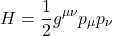 \[ H = \frac{1}{2} g^{\mu\nu} p_\mu p_\nu \]