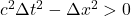 c^2\Delta t^2 - \Delta x^2 > 0