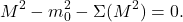 \[ M^2-m_0^2-\Sigma(M^2)=0. \]