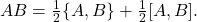 \[ AB=\tfrac12\{A,B\} + \tfrac12[A,B]. \]