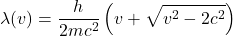 \[ \lambda(v) = \frac{h}{2mc^2} \left( v + \sqrt{v^2 - 2c^2} \right) \]