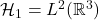 \mathcal H_1 = L^2(\mathbb R^3)