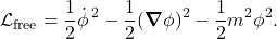 \[ \mathcal L_{\mathrm{free}} = \frac12\dot\phi^{\,2} -\frac12(\boldsymbol\nabla\phi)^2 -\frac12m^2\phi^2. \]