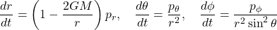 \[ \frac{dr}{dt} = \left(1 - \frac{2GM}{r}\right) p_r, \quad \frac{d\theta}{dt} = \frac{p_\theta}{r^2}, \quad \frac{d\phi}{dt} = \frac{p_\phi}{r^2 \sin^2 \theta} \]