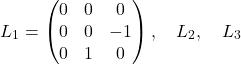 \[ L_1 = \begin{pmatrix} 0 & 0 & 0 \\ 0 & 0 & -1 \\ 0 & 1 & 0 \end{pmatrix}, \quad L_2, \quad L_3 \]