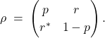 \[ \rho \;=\; \begin{pmatrix} p & r\\[2pt] r^* & 1-p \end{pmatrix}. \]