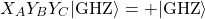 \[ X_A Y_B Y_C |\text{GHZ}\rangle = +|\text{GHZ}\rangle \]