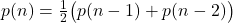 p(n)=\tfrac12\big(p(n-1)+p(n-2)\big)