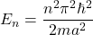 E_n=\dfrac{n^2\pi^2\hbar^2}{2ma^2}