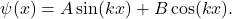 \[ \psi(x)=A\sin(kx)+B\cos(kx). \]