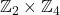 \mathbb{Z}_2 \times \mathbb{Z}_4