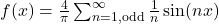 f(x) = \frac{4}{\pi} \sum_{n=1, \text{odd}}^{\infty} \frac{1}{n} \sin(nx)