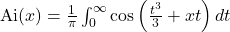 \operatorname{Ai}(x) = \frac{1}{\pi} \int_0^\infty \cos \left( \frac{t^3}{3} + xt \right) dt