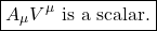 \[ \boxed{A_\mu V^\mu\text{ is a scalar}.} \]
