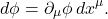 \[ d\phi=\partial_\mu\phi\,dx^\mu. \]