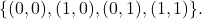 \[ \{(0, 0), (1, 0), (0, 1), (1, 1)\}. \]