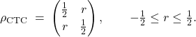 \[ \rho_{\mathrm{CTC}} \;=\; \begin{pmatrix} \tfrac{1}{2} & r\\[2pt] r & \tfrac{1}{2} \end{pmatrix}, \qquad -\tfrac{1}{2} \le r \le \tfrac{1}{2}. \]