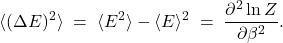 \[       \langle (\Delta E)^2 \rangle \;=\; \langle E^2\rangle - \langle E\rangle^2       \;=\; \frac{\partial^2 \ln Z}{\partial \beta^2}.     \]