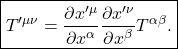 \[ \boxed{ T'^{\mu\nu} = \frac{\partial x'^\mu}{\partial x^\alpha} \frac{\partial x'^\nu}{\partial x^\beta} T^{\alpha\beta}. } \]