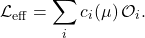 \[ \mathcal L_{\mathrm{eff}} = \sum_i c_i(\mu)\,\mathcal O_i. \]